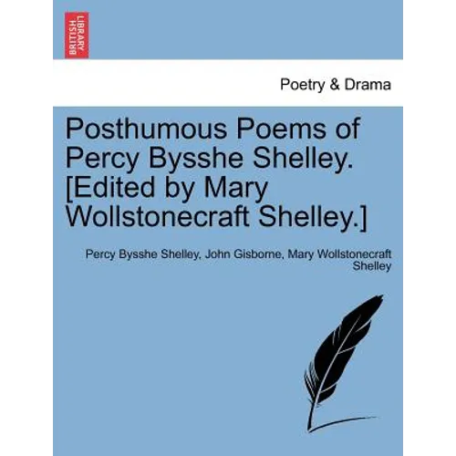 Posthumous Poems of Percy Bysshe Shelley. [Edited by Mary Wollstonecraft Shelley.]