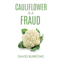 Cauliflower Is A Fraud