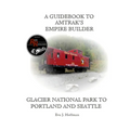 A Guidebook to Amtrak's(r) Empire Builder: Glacier National Park to Portland and Seattle
