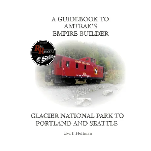 A Guidebook to Amtrak's(r) Empire Builder: Glacier National Park to Portland and Seattle