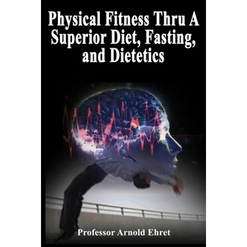 Physical Fitness Thru A Superior Diet, Fasting, and Dietetics