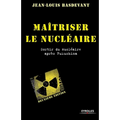 Maîtriser le nucléaire: Sortir du nucléaire après Fukushima