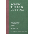 Screw Thread Cutting - Machinery's Reference Series - Number 32