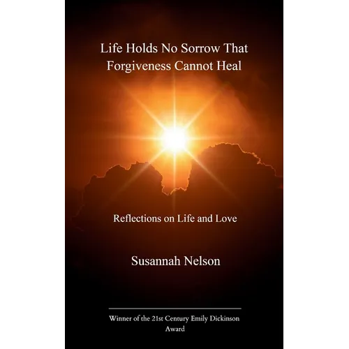 Life Holds No Sorrow that Forgiveness Cannot Heal