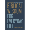 Biblical Wisdom for Everyday Life: Ethical Answers for Cultural Questions