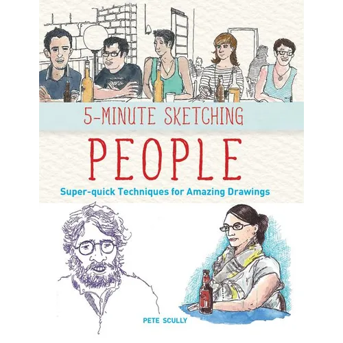 5-Minute Sketching -- People: Super-Quick Techniques for Amazing Drawings