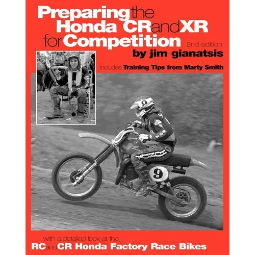 Preparing the Honda CR and XR for Competition: Includes Training Tips from Marty Smith, and and a detailed look at the CR and RC Honda Factory Race Bi