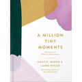 A Million Tiny Moments: Reflections to Refresh a Mom's Spirit