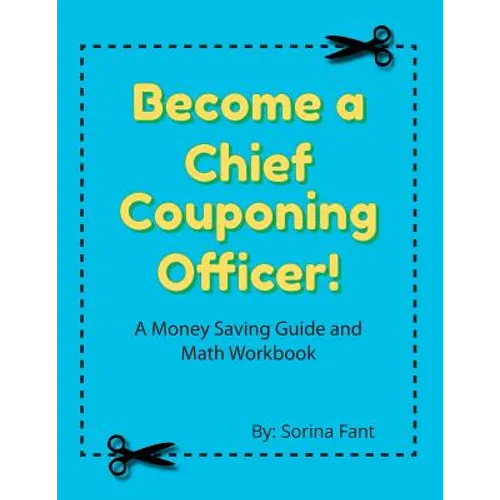 Become a Chief Couponing Officer: A Money Saving Guide and Math Workbook
