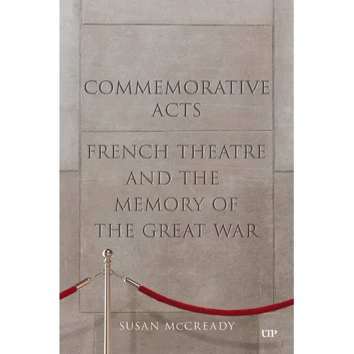 Commemorative Acts: French Theatre and the Memory of the Great War