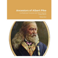 Ancestors of Albert Pike: Confederate General and 33rd Degree Freemason