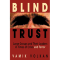 Blind Trust: Large Groups and Their Leaders in Times of Crisis and Terror