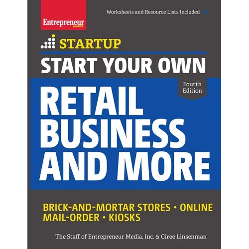 Start Your Own Retail Business and More: Brick-And-Mortar Stores - Online - Mail Order - Kiosks