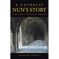 A Catholic Nun's Story: Convent Sexual Abuse