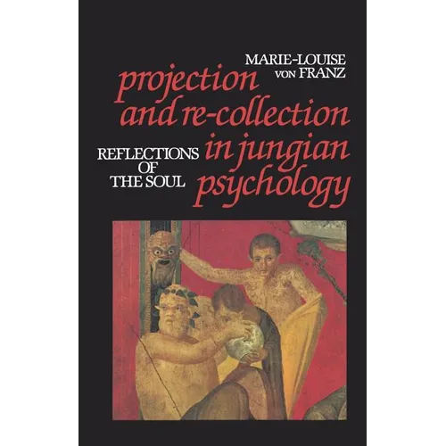 Projection and Re-Collection in Jungian Psychology: Reflections of the Soul