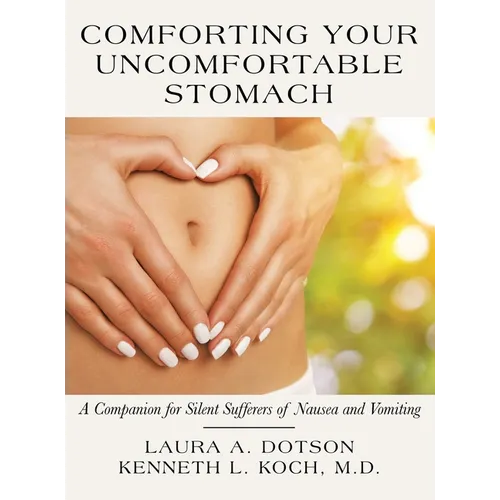 Comforting Your Uncomfortable Stomach: A Companion for Silent Sufferers of Nausea and Vomiting