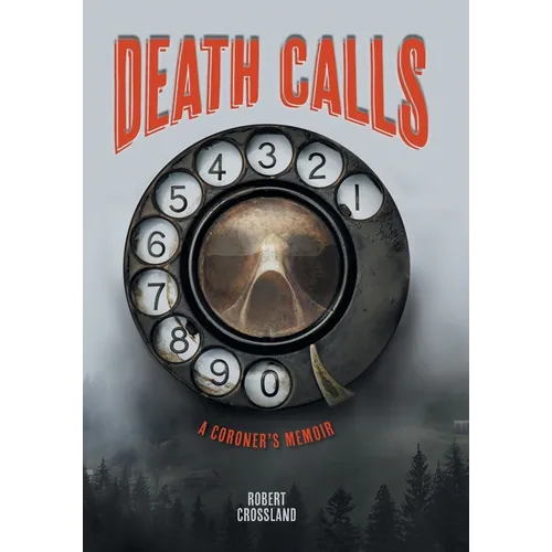 Death Calls: A Coroner's Memoir