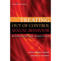 Treating Out of Control Sexual Behavior: Rethinking Sex Addiction