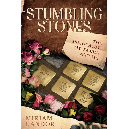 Stumbling Stones: The Holocaust, My Family and Me