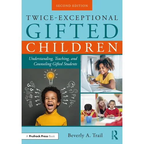 Twice-Exceptional Gifted Children: Understanding, Teaching, and Counseling Gifted Students