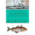 The Last Fish Tale: The Fate of the Atlantic and Survival in Gloucester, America's Oldest Fishing Port and Most Original Town