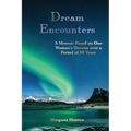 Dream Encounters: A Memoir Based on One Woman's Dreams over a Period of 50 Years