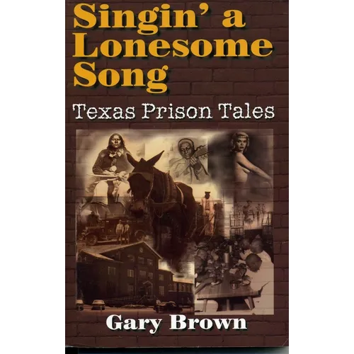Singin' a Lonesome Song: Texas Prison Tales