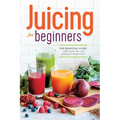 Juicing for Beginners: The Essential Guide to Juicing Recipes and Juicing for Weight Loss