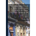Mémoires Pour Servir À L'histoire De La Révolution De Saint-Domingue; Volume 2