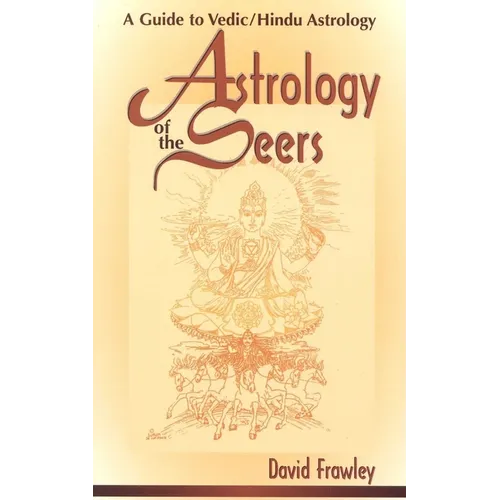 Astrology of the Seers: A Guide to Vedic/Hindu Astrology