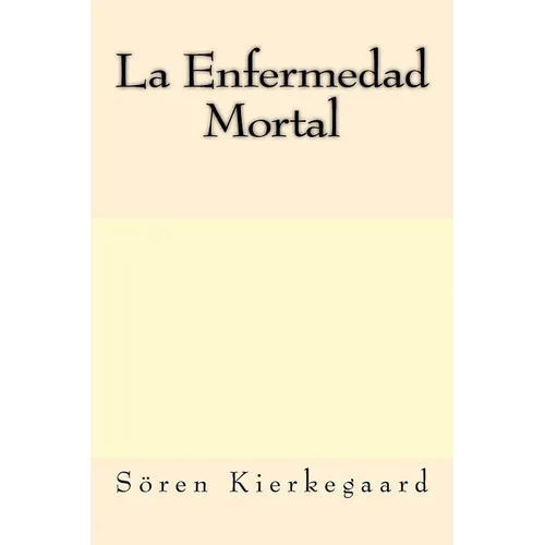 La Enfermedad Mortal (Spanish Edition)