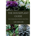 The Houseplant Guide: How to Easily Select & Maintain Indoor Plants