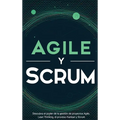 Agile y Scrum: Descubra el poder de la gestión de proyectos Agile, Lean Thinking, el proceso Kanban y Scrum