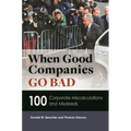 When Good Companies Go Bad: 100 Corporate Miscalculations and Misdeeds