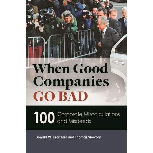 When Good Companies Go Bad: 100 Corporate Miscalculations and Misdeeds