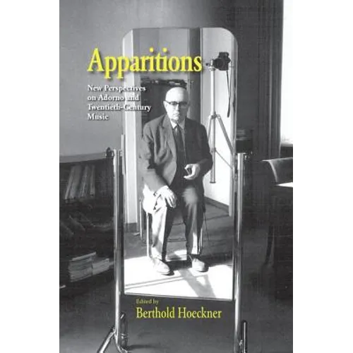 Apparitions: Essays on Adorno and Twentieth-Century Music