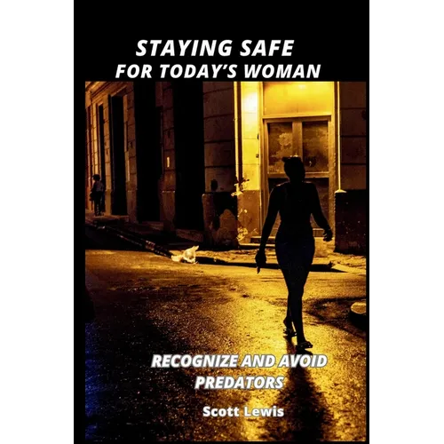 Staying Safe for Today's Woman: Recognize and Avoid Predators