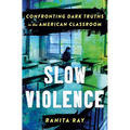 Slow Violence: Confronting Dark Truths in the American Classroom