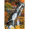 The Transition "A Novel of Promise, Pitfalls, Perseverance, and Passion"