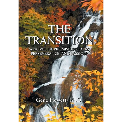 The Transition "A Novel of Promise, Pitfalls, Perseverance, and Passion"