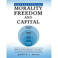 Understanding Morality, Freedom and Capital: Behavior is Moral Behavior if and only if it Increases the probability of freedom
