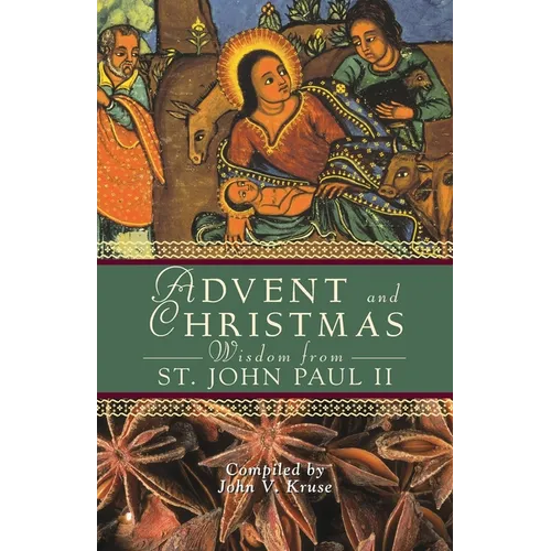 Advent and Christmas Wisdom from Saint John Paul II: Daily Scripture and Prayers Together with Saint John Paul II's Own Words