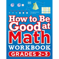How to Be Good at Math Workbook Grades 2-3
