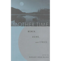 Mother Time: Women, Aging, and Ethics