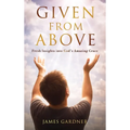 Given From Above: Fresh Insights into God's Amazing Grace