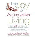 The Joy of Appreciative Living: Your 28-Day Plan to Greater Happiness Using the Principles of Appreciative Inquiry