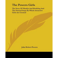 The Powers Girls: The Story Of Models And Modeling And The Natural Steps By Which Attractive Girls Are Created