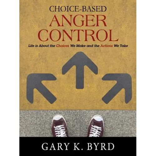 Choice-Based Anger Control: Life is About the Choices We Make and the Action We Take