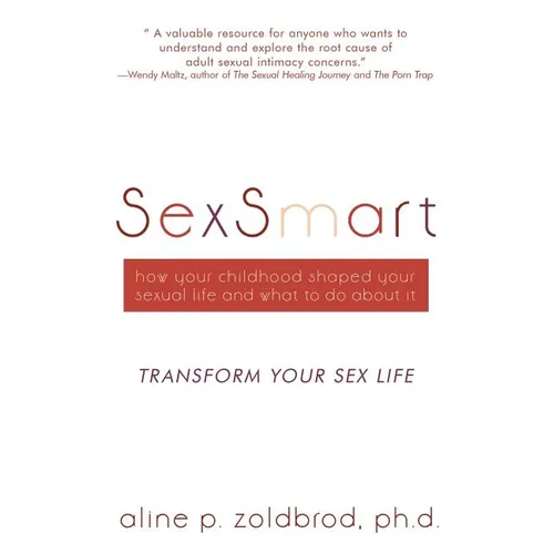 SexSmart: How Your Childhood Shaped Your Sexual Life and What to Do About It: Transform your sexuality