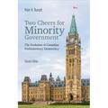 Two Cheers for Minority Government: The Evolution of Canadian Parliamentary Democracy, Second Edition